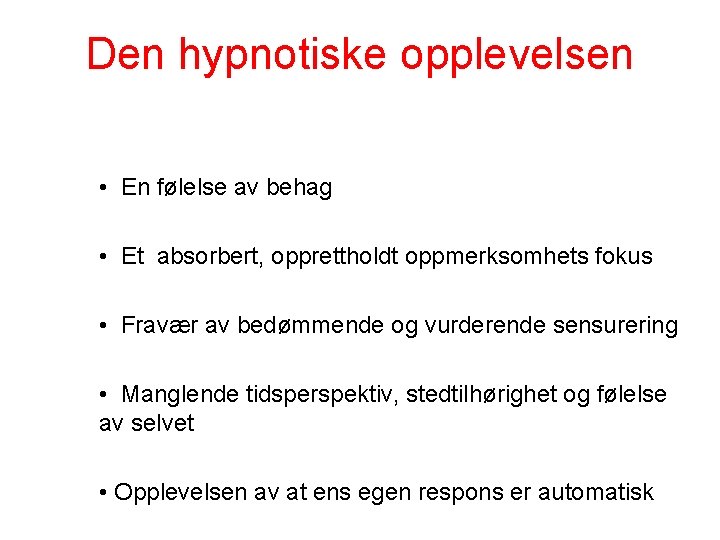 Den hypnotiske opplevelsen • En følelse av behag • Et absorbert, opprettholdt oppmerksomhets fokus