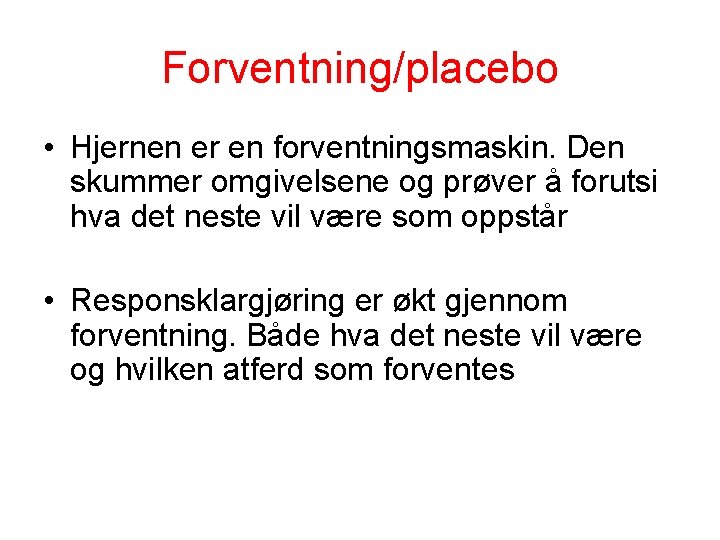 Forventning/placebo • Hjernen er en forventningsmaskin. Den skummer omgivelsene og prøver å forutsi hva