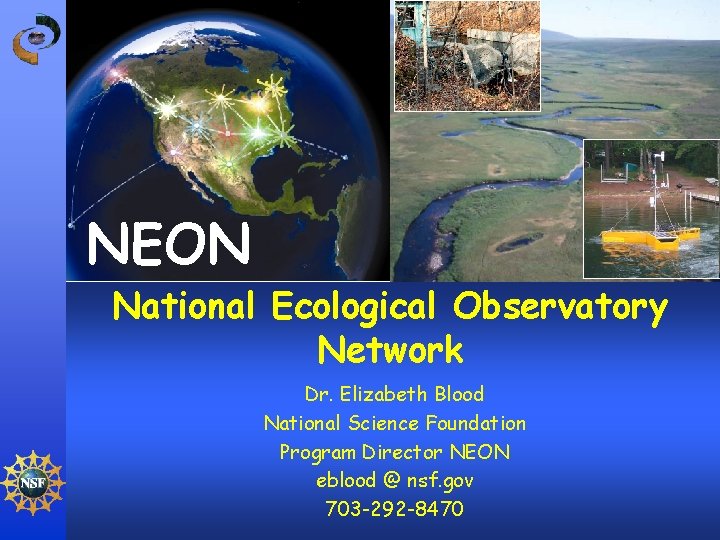 NEON National Ecological Observatory Network Dr. Elizabeth Blood National Science Foundation Program Director NEON