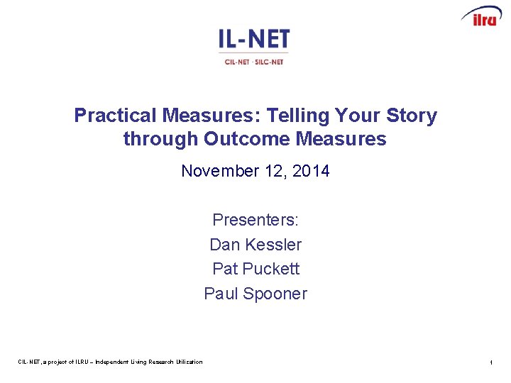 Practical Measures: Telling Your Story through Outcome Measures November 12, 2014 Presenters: Dan Kessler