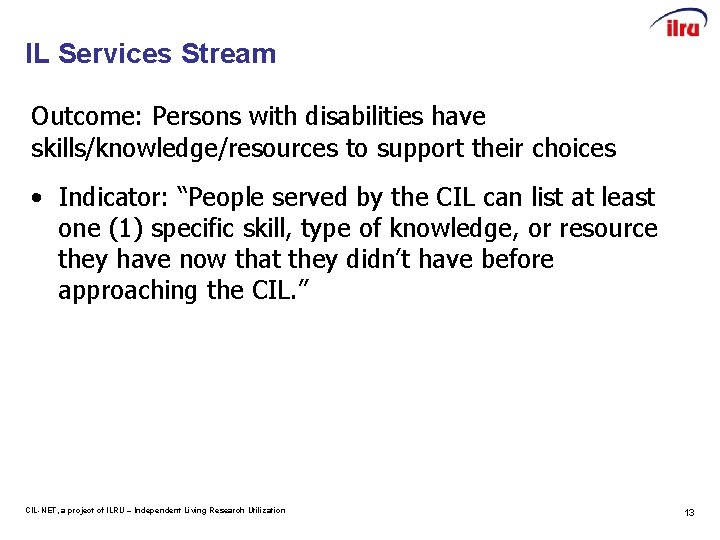 IL Services Stream Outcome: Persons with disabilities have skills/knowledge/resources to support their choices •