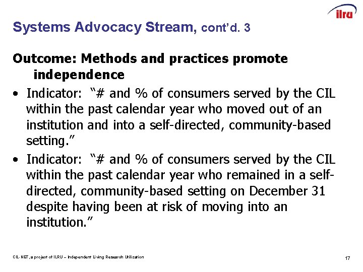 Systems Advocacy Stream, cont’d. 3 Outcome: Methods and practices promote independence • Indicator: “#