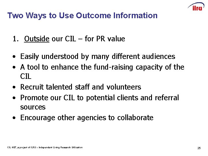 Two Ways to Use Outcome Information 1. Outside our CIL – for PR value