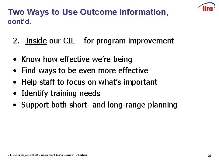 Two Ways to Use Outcome Information, cont’d. 2. Inside our CIL – for program
