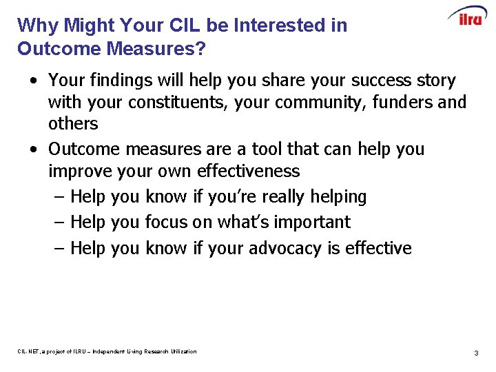 Why Might Your CIL be Interested in Outcome Measures? • Your findings will help