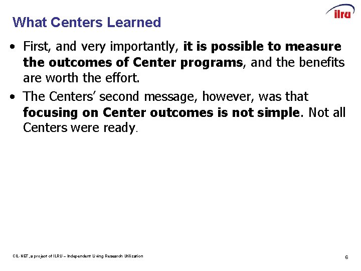 What Centers Learned • First, and very importantly, it is possible to measure the