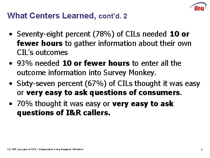 What Centers Learned, cont’d. 2 • Seventy-eight percent (78%) of CILs needed 10 or