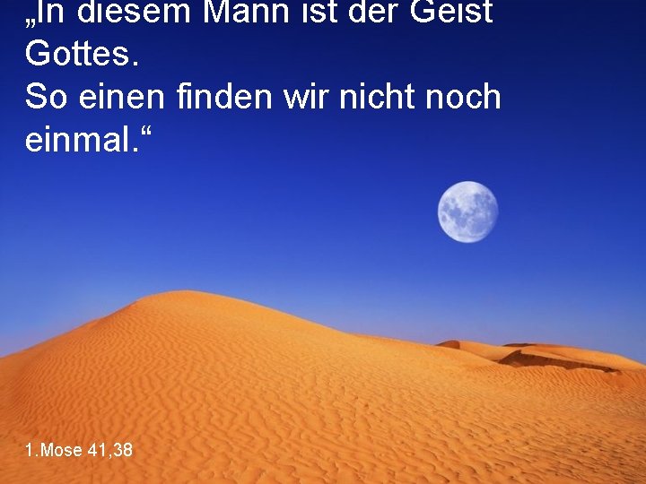 „In diesem Mann ist der Geist Gottes. So einen finden wir nicht noch einmal.