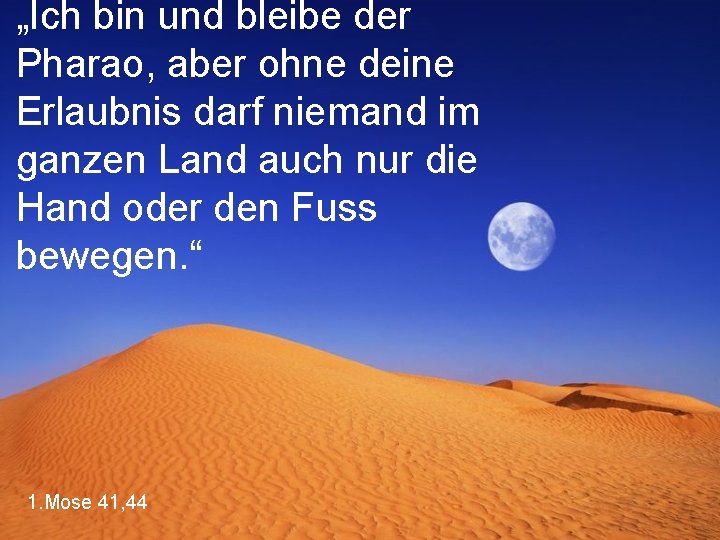 „Ich bin und bleibe der Pharao, aber ohne deine Erlaubnis darf niemand im ganzen