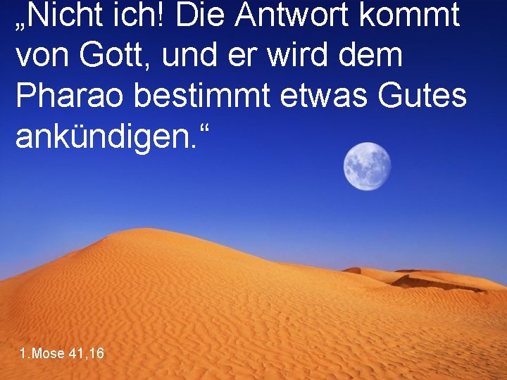 „Nicht ich! Die Antwort kommt von Gott, und er wird dem Pharao bestimmt etwas