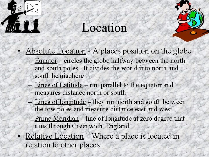 Location • Absolute Location - A places position on the globe – Equator –