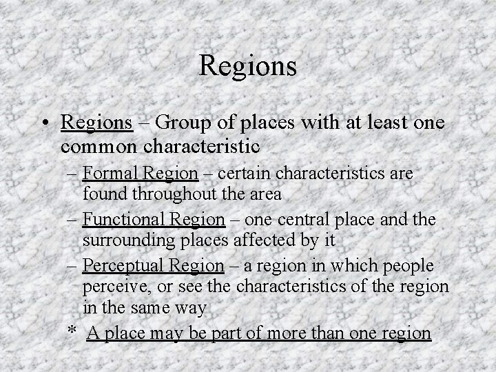 Regions • Regions – Group of places with at least one common characteristic –
