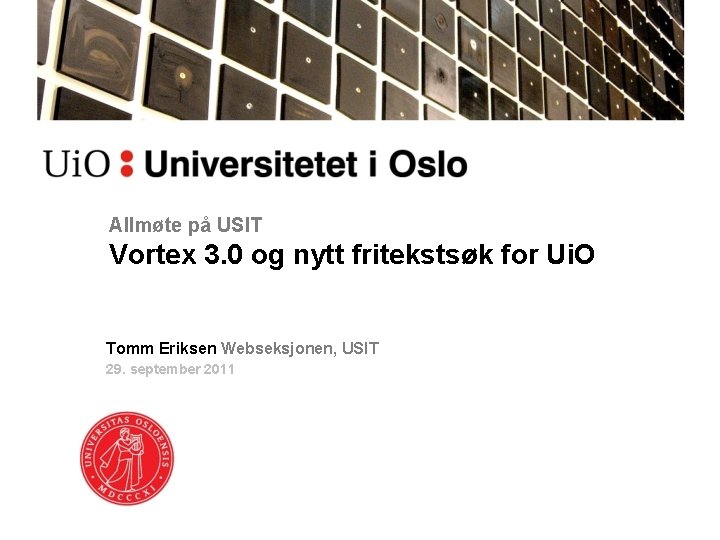 Allmøte på USIT Vortex 3. 0 og nytt fritekstsøk for Ui. O Tomm Eriksen