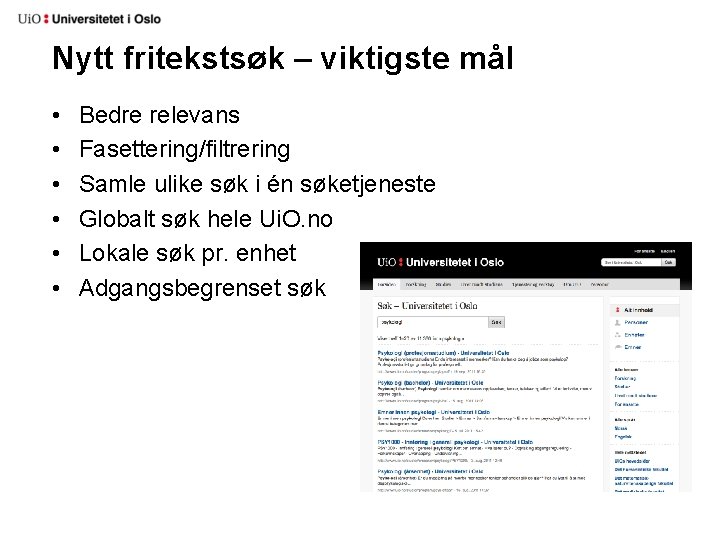 Nytt fritekstsøk – viktigste mål • • • Bedre relevans Fasettering/filtrering Samle ulike søk