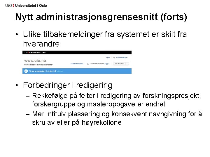 Nytt administrasjonsgrensesnitt (forts) • Ulike tilbakemeldinger fra systemet er skilt fra hverandre • Forbedringer