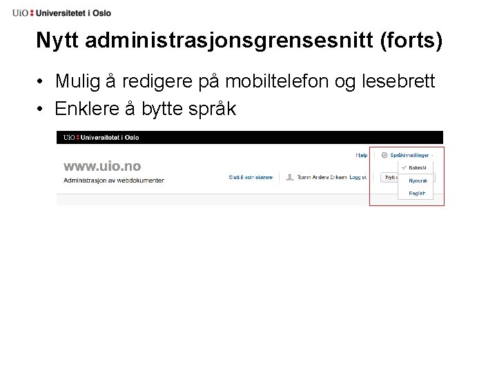 Nytt administrasjonsgrensesnitt (forts) • Mulig å redigere på mobiltelefon og lesebrett • Enklere å