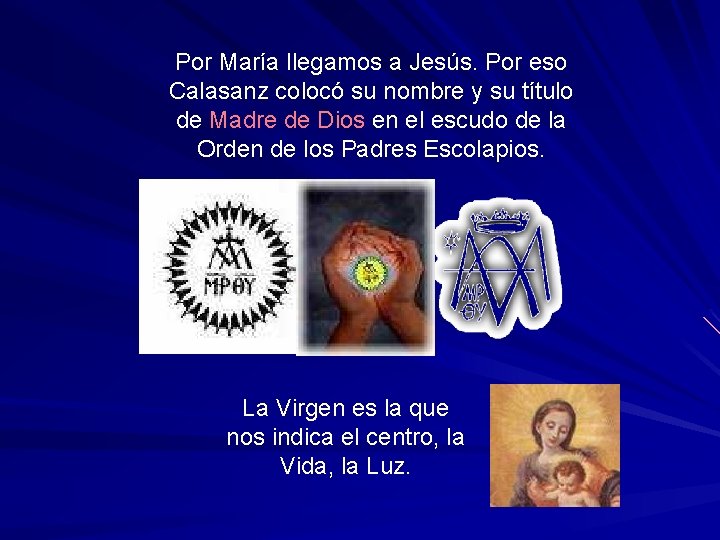 Por María llegamos a Jesús. Por eso Calasanz colocó su nombre y su título