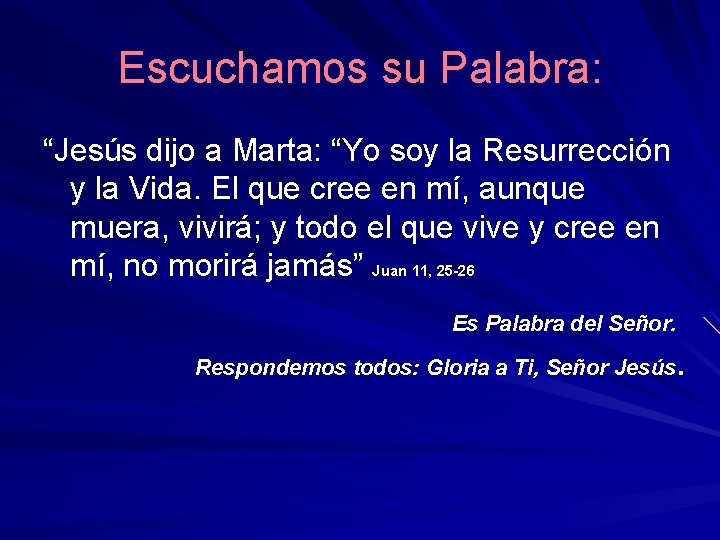 Escuchamos su Palabra: “Jesús dijo a Marta: “Yo soy la Resurrección y la Vida.