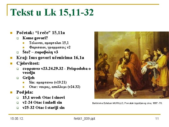 Tekst u Lk 15, 11 -32 n Početak: “i reče” 15, 11 a q