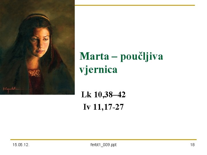 Marta – poučljiva vjernica Lk 10, 38– 42 Iv 11, 17 -27 15. 05.