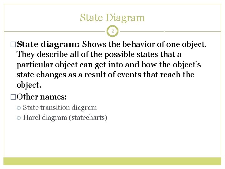 State Diagram 2 �State diagram: Shows the behavior of one object. They describe all