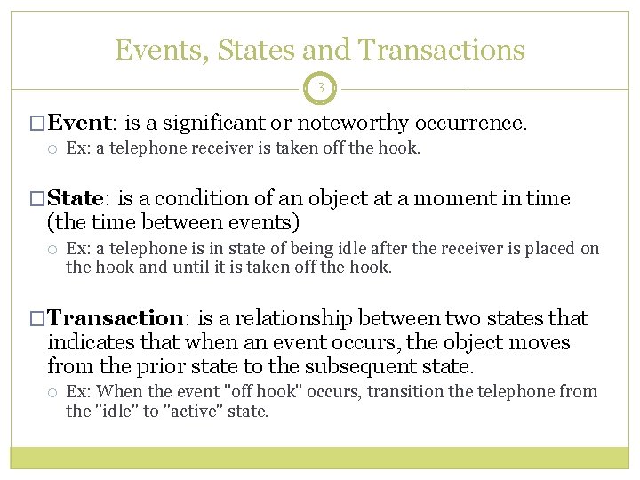 Events, States and Transactions 3 �Event: is a significant or noteworthy occurrence. Ex: a
