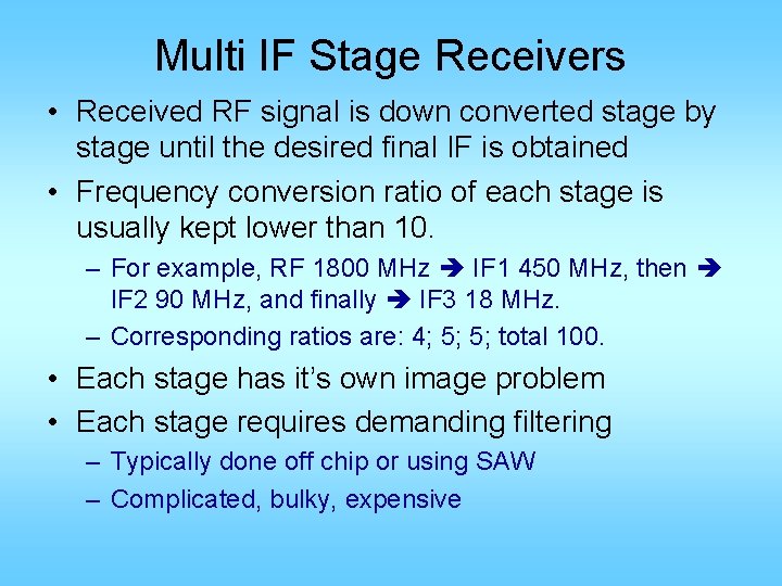 Multi IF Stage Receivers • Received RF signal is down converted stage by stage