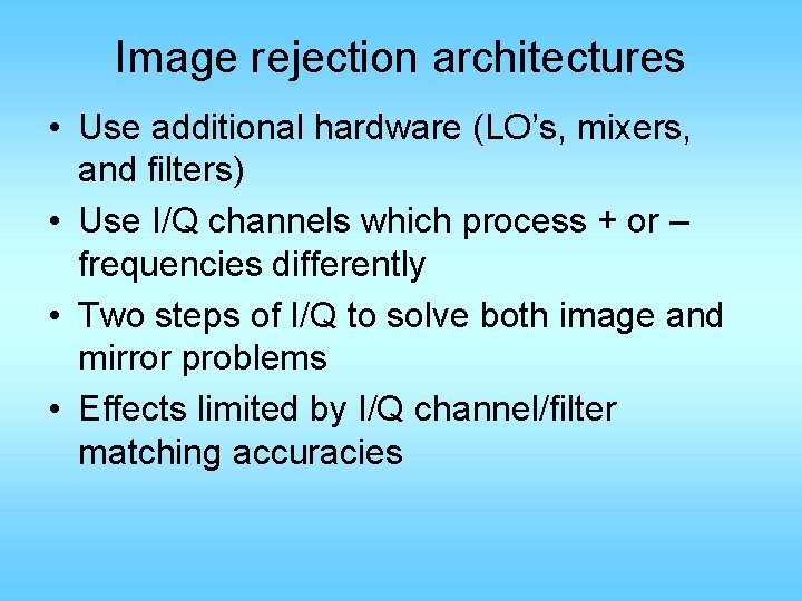 Image rejection architectures • Use additional hardware (LO’s, mixers, and filters) • Use I/Q