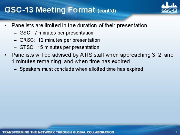 GSC-13 Meeting Format (cont’d) • Panelists are limited in the duration of their presentation: