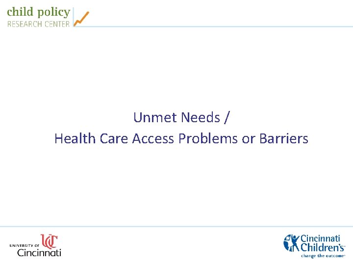 Unmet Needs / Health Care Access Problems or Barriers 