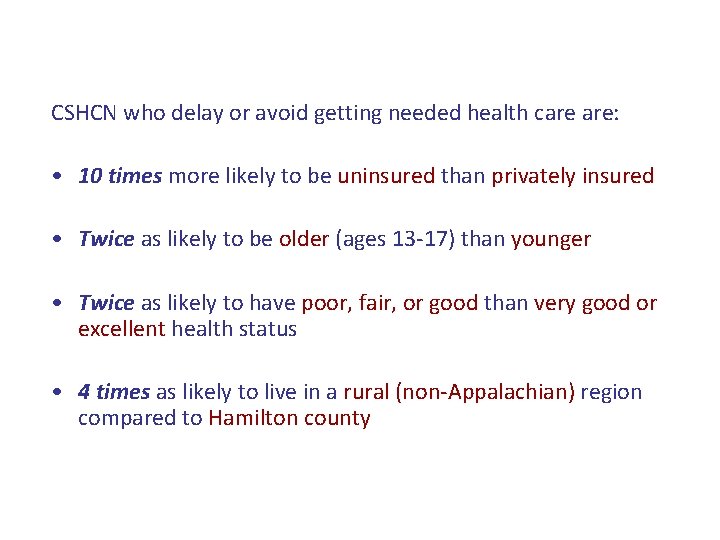 CSHCN who delay or avoid getting needed health care are: • 10 times more