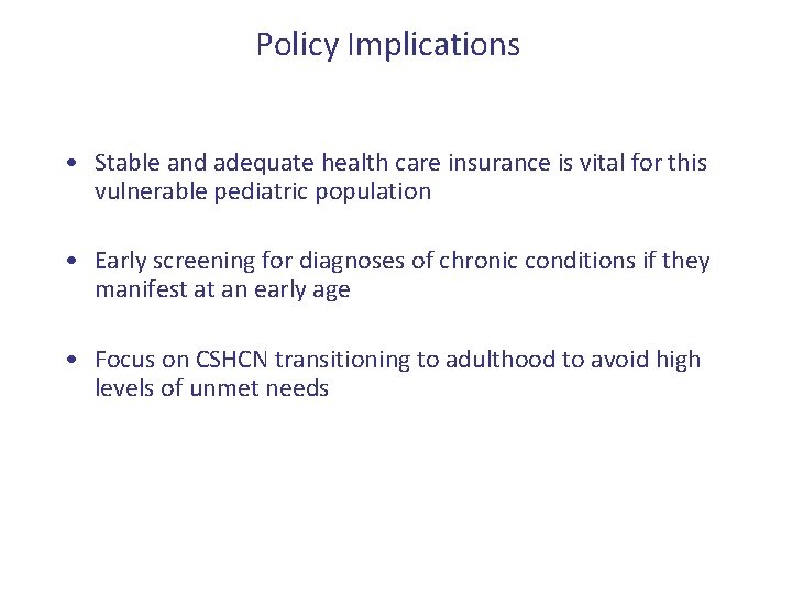 Policy Implications • Stable and adequate health care insurance is vital for this vulnerable