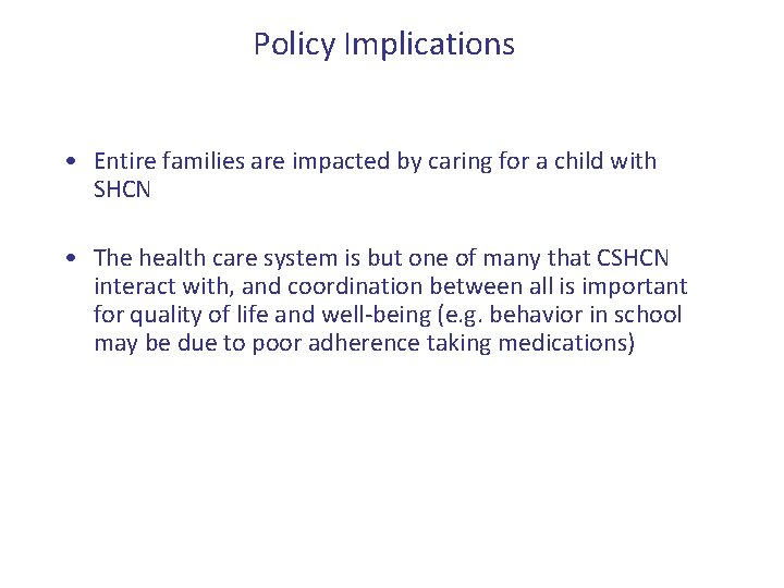 Policy Implications • Entire families are impacted by caring for a child with SHCN