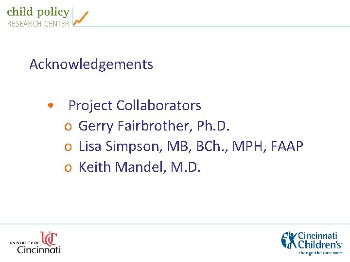 Acknowledgements • Project Collaborators o Gerry Fairbrother, Ph. D. o Lisa Simpson, MB, BCh.