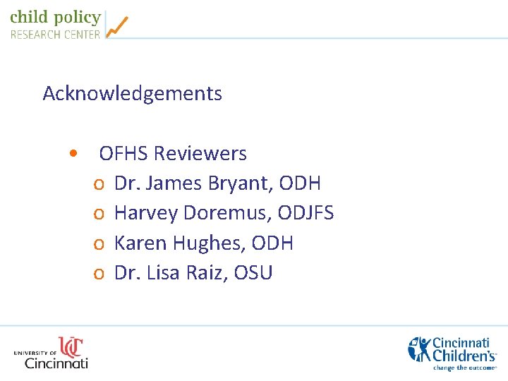 Acknowledgements • OFHS Reviewers o Dr. James Bryant, ODH o Harvey Doremus, ODJFS o