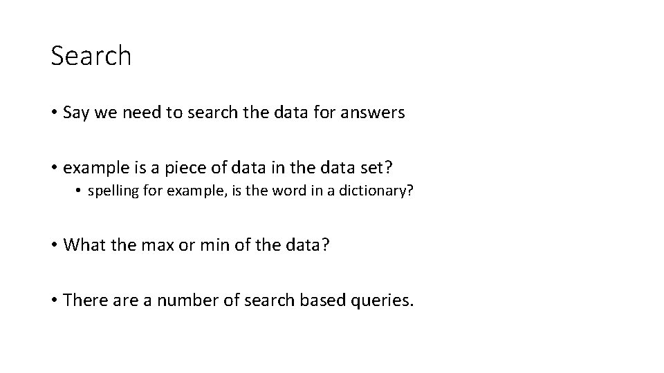 Search • Say we need to search the data for answers • example is