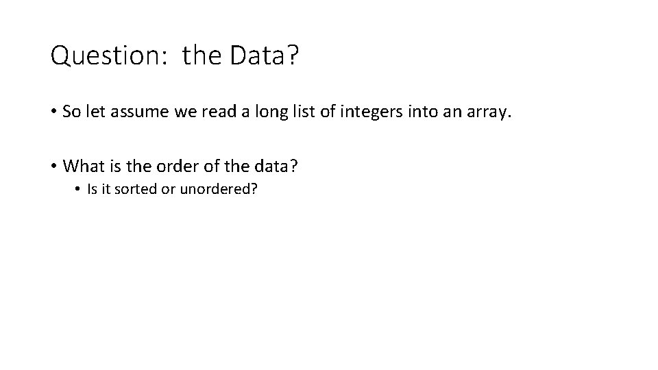 Question: the Data? • So let assume we read a long list of integers