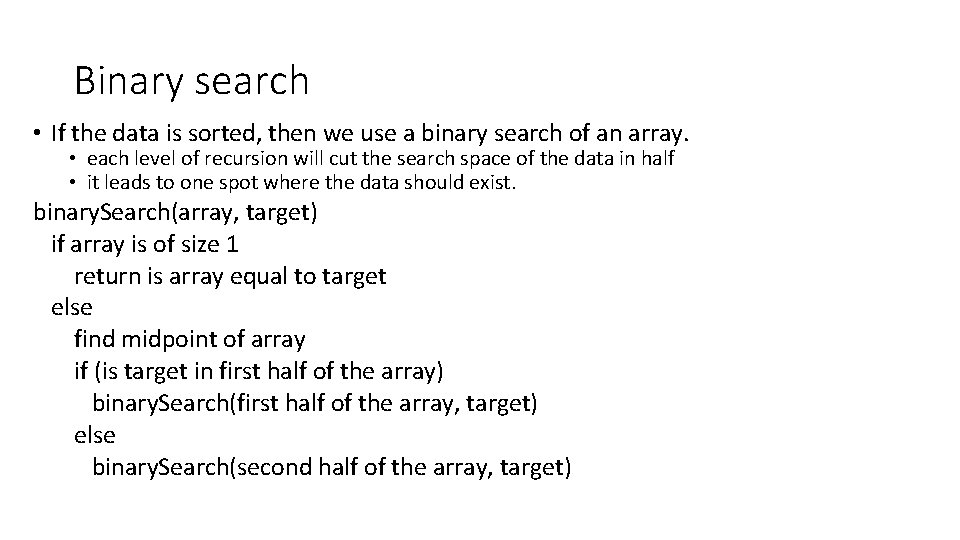 Binary search • If the data is sorted, then we use a binary search