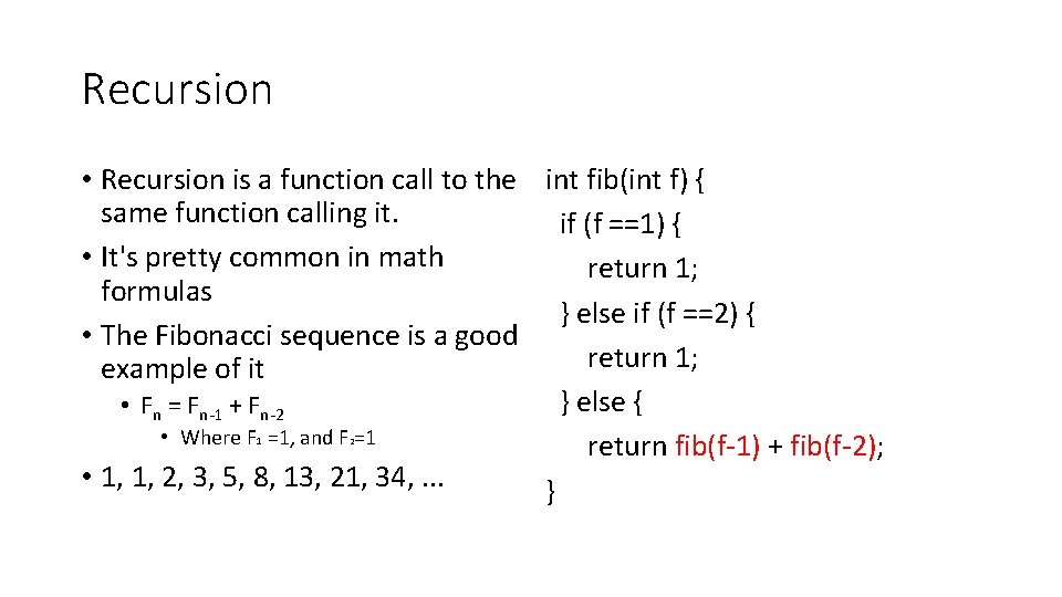 Recursion • Recursion is a function call to the int fib(int f) { same