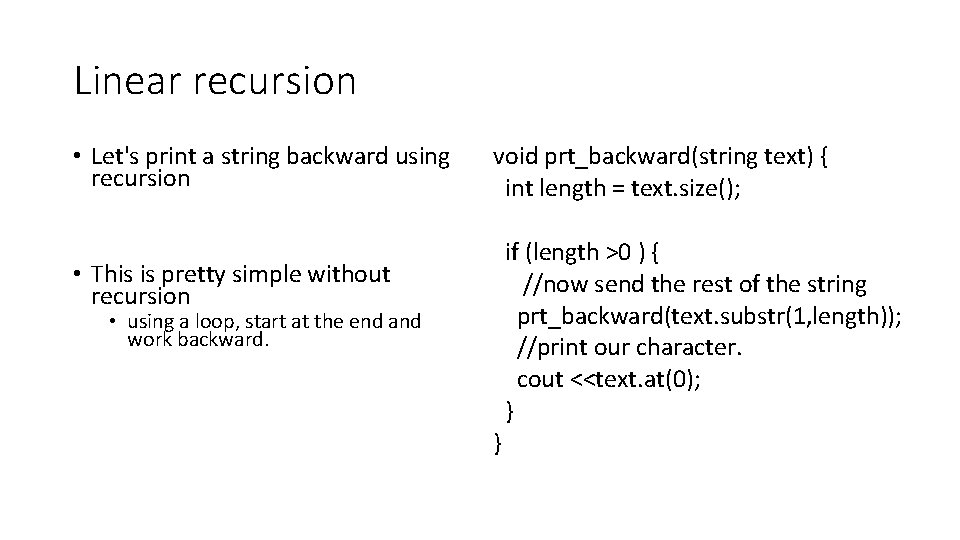 Linear recursion • Let's print a string backward using recursion void prt_backward(string text) {