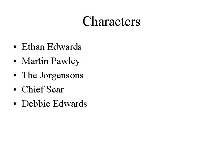 Characters • • • Ethan Edwards Martin Pawley The Jorgensons Chief Scar Debbie Edwards