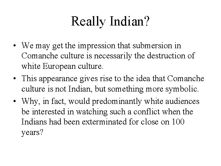 Really Indian? • We may get the impression that submersion in Comanche culture is