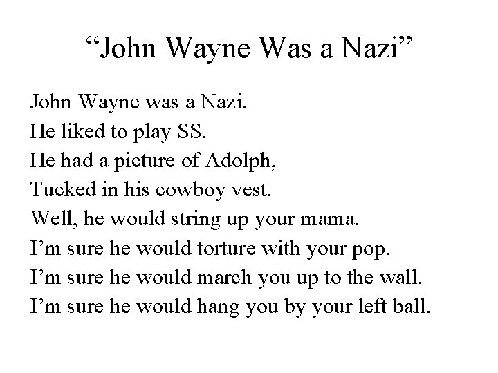 “John Wayne Was a Nazi” John Wayne was a Nazi. He liked to play