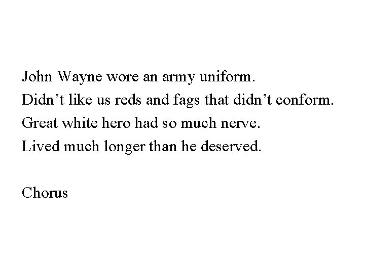 John Wayne wore an army uniform. Didn’t like us reds and fags that didn’t