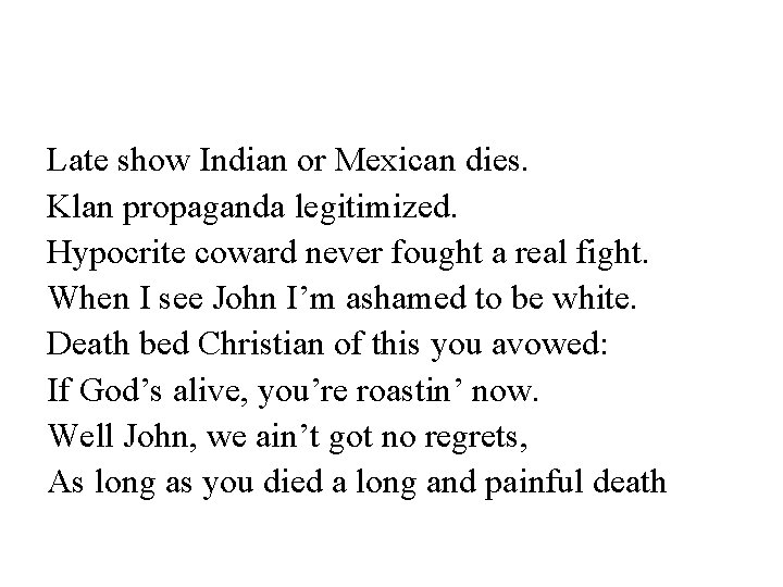 Late show Indian or Mexican dies. Klan propaganda legitimized. Hypocrite coward never fought a