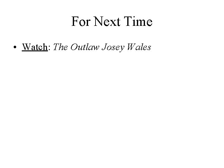 For Next Time • Watch: The Outlaw Josey Wales 