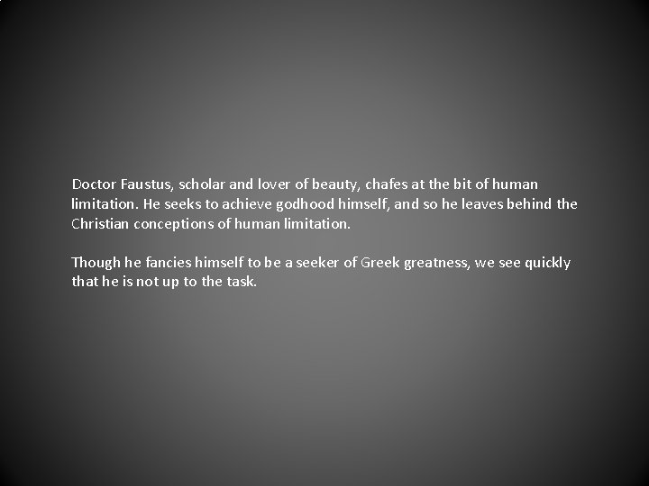 Doctor Faustus, scholar and lover of beauty, chafes at the bit of human limitation.