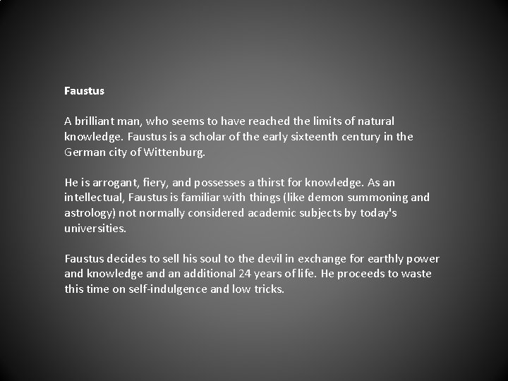 Faustus A brilliant man, who seems to have reached the limits of natural knowledge.