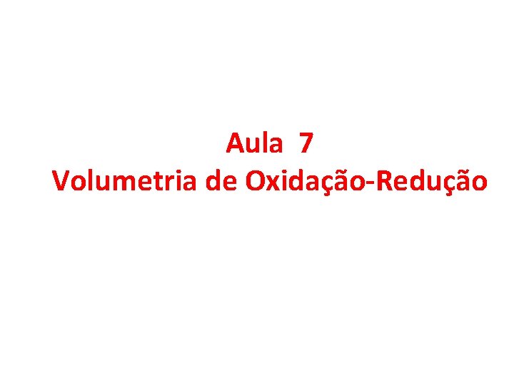 Aula 7 Volumetria de Oxidação-Redução 