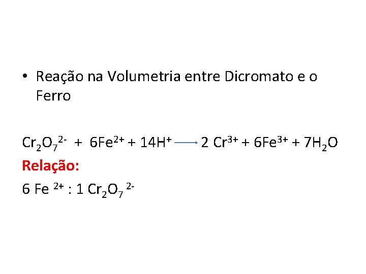  • Reação na Volumetria entre Dicromato e o Ferro Cr 2 O 72